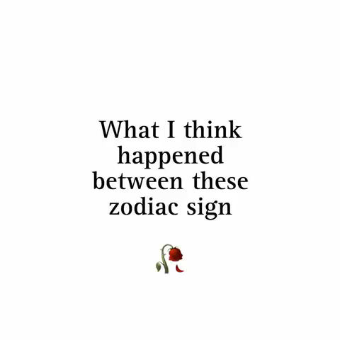 A simple image with a white background, featuring centered black text that reads 'What I think happened between these zodiac signs.' Below the text is a graphic of a wilting red rose.