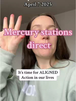 A woman with long brown hair partially covers her face with her left hand, with her fingers pointed up. The words \"Mercury stations direct\" are in pink text overlayed on her face. The image is brightly lit, and she is wearing a light green sweatshirt. At the top is text that says \"April 7 2025\" and at the bottom, a white bar with the text \"It's time for ALIGNED Action in our lives\".