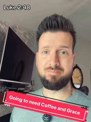 A man with a full beard is centered in a cover image, looking towards the camera. Above him is the text 'Luke 2:48'. A red banner at the bottom states: 'Going to need Coffee and Grace'. He is wearing a teal t-shirt and is positioned in front of a room that is visible in the background, with a TV and clock.
