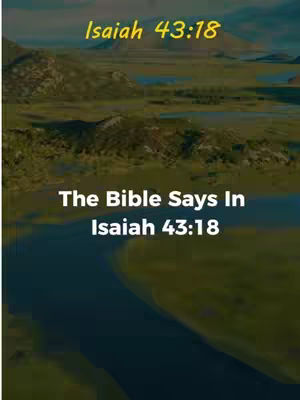 The cover image shows a landscape with a river winding through it. The top part of the image shows a sky merging into a mountains area. The text is layered over the background, with a yellow title on top that reads "Isaiah 43:18" and a white text below that reads "The Bible Says In Isaiah 43:18".