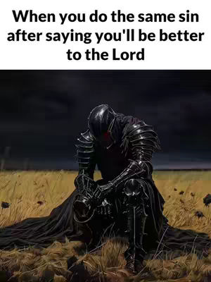 An image depicts a figure in dark armor kneeling in a field of golden-brown grass, under a dark, ominous sky. Text above the figure reads, 'When you do the same sin after saying you'll be better to the Lord.'