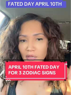 A woman with curly brown hair is centered in the frame, slightly angled with a soft focus. The background suggests she is in a vehicle. Overlaid text in a rectangular box at the bottom states 'APRIL 10TH FATED DAY FOR 3 ZODIAC SIGNS' in a bold white font against a red background. Above her head, a blue banner reads 'FATED DAY APRIL 10TH'.
