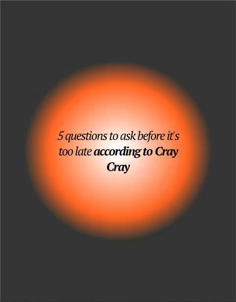 The image is a vertical graphic with a dark gray background and an orange gradient circle in the center. The circle is lighter in the middle and fades to a darker orange at the edges. White text is superimposed on the image, with the most prominent text centered on the top half of the circle reading, "5 questions to ask before it's too late according to Cray Cray".