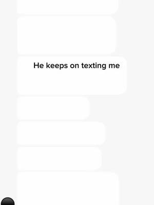 The image displays a representation of a text message conversation. On a plain background, there are several rectangular speech bubbles arranged vertically. One bubble prominently features the text "He keeps on texting me". The composition suggests a mobile messaging interface with the bubbles simulating conversation flow.