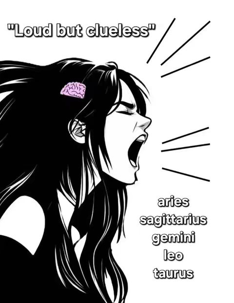 A black and white cartoon illustration featuring a woman with long, flowing hair and an open mouth, as though she is screaming. Above her head is the text "Loud but clueless" and there is a pink brain clip. Beside her are the astrological signs of Aries, Sagittarius, Gemini, Leo and Taurus.