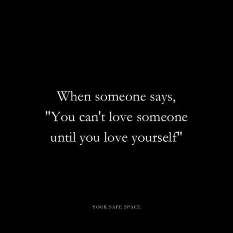 A black background with white text in a sans-serif font. The text is a quote stating that you can't love others until you love yourself. The bottom of the image states 'YOUR SAFE SPACE'.
