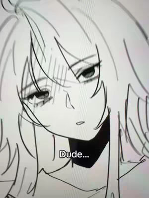A grayscale sketch of a person, possibly a woman, with long, flowing hair and a contemplative expression. The individual's eyes are downcast, and the overall mood is melancholic or thoughtful. A text overlay, "Dude..." appears in a black rectangular box at the bottom.
