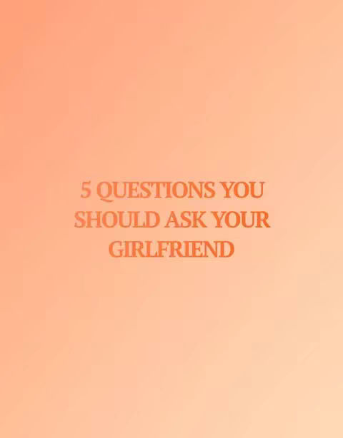 The image has a warm orange-red gradient background. Centered on this background are the words: "5 QUESTIONS YOU SHOULD ASK YOUR GIRLFRIEND" in a stylized font.
