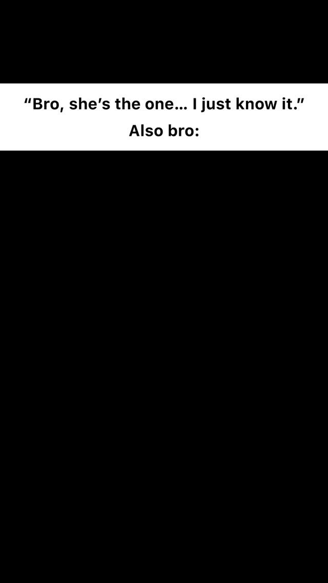 The cover shows text on a black background. The text is in white, split into two parts: "Bro, she's the one... I just know it." followed by "Also bro:"