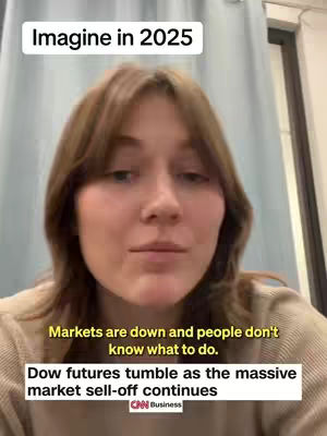 A woman with brown hair looks towards the camera. Text overlays state 'Imagine in 2025', 'Markets are down and people don't know what to do' and 'Dow futures tumble as the massive market sell-off continues'. The CNN Business logo is also visible.