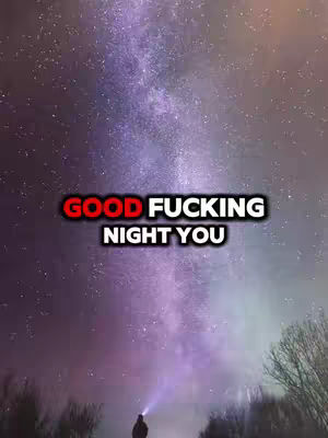 The image captures a nighttime scene with a vast, star-filled sky. A silhouette of a person with a light shining upwards is at the bottom. The text overlay reads, 'GOOD FUCKING NIGHT YOU,' in bold, white font with a red outline.