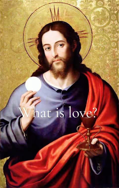The cover image displays a classic religious painting of Jesus, shown from the chest up, holding a Eucharistic host in his left hand and a golden chalice in his right. He has dark hair, a beard, and a halo. A text overlay, "What is love?" is placed on the lower portion of the painting.