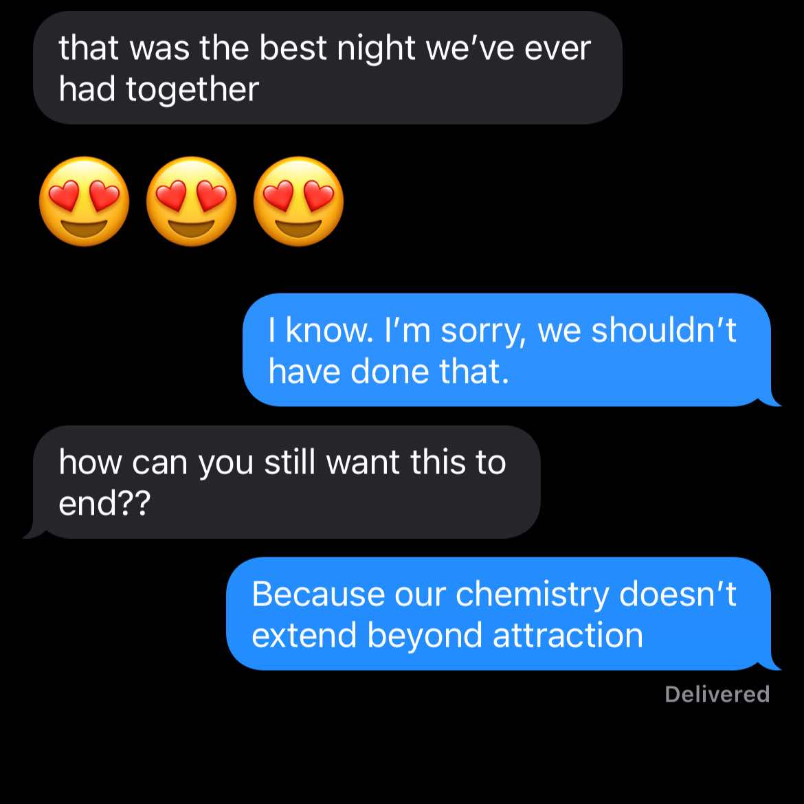 The image displays a series of text message bubbles against a black background. The messages are primarily white text on blue and black backgrounds, simulating a text messaging conversation. The initial message expresses a positive sentiment with heart-eye emojis, followed by a reply stating, "I know. I'm sorry, we shouldn't have done that." Subsequent messages reflect feelings of regret and the decision to end the relationship due to lack of compatibility.