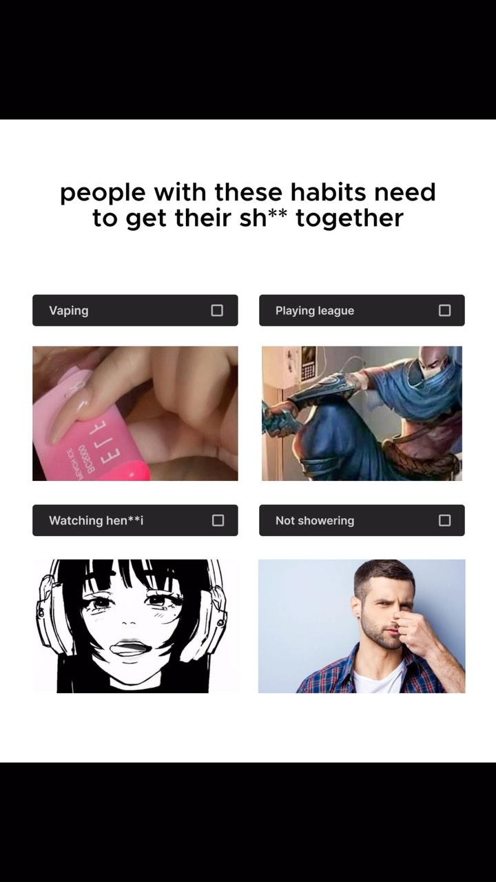 The image is a white background with a black bar at the top and bottom. In the middle, a series of images are displayed in a grid format with corresponding text describing each item. Text at the top says, people with these habits need to get their sh** together. The images displayed show items like vaping, and a person playing video games.