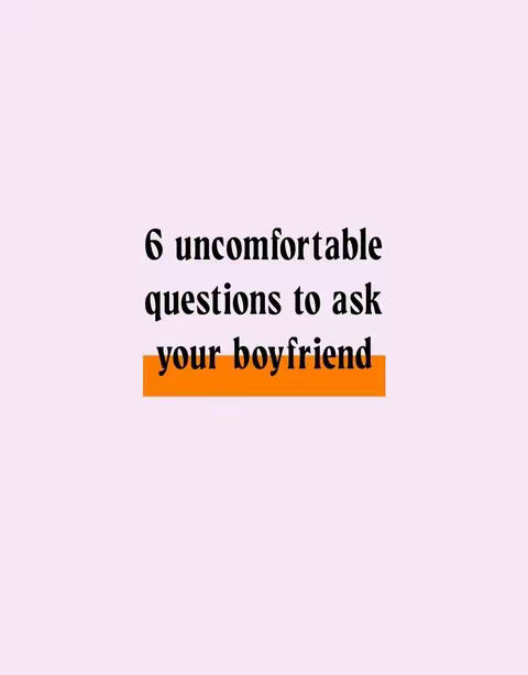 The cover image features a light pink background with large, black text centered in the frame. The text reads, "6 uncomfortable questions to ask your boyfriend", with the phrase "your boyfriend" highlighted by an orange rectangle.