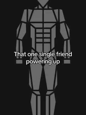 Image depicts a stylized, grayscale illustration of a muscular human form. The figure is composed of connected geometric shapes. Below the figure, overlaid text reads: 'That one single friend powering up'. The background is solid black.