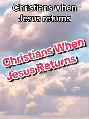 The image features a sky filled with puffy white clouds, creating a bright and airy background. Overlayed on this are two sets of text: The first, 'Christians when Jesus returns,' in a clean, sans-serif font at the top of the frame. Below that are the words 'Christians When Jesus Returns,' in larger, bolder font style. The second text is pink, with a white outline and a shadow, which provides a color contrast against the clouds.