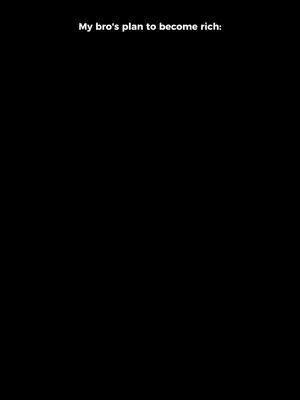 The cover image is a completely black screen with white text at the top that says, "My bro's plan to become rich:"