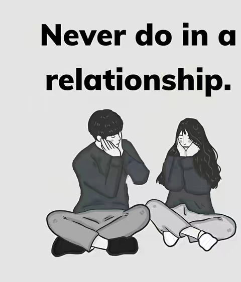 An illustrated image depicting a couple in a relationship. They are seated on the floor, with a light gray background. The man is on the left, and the woman is on the right. Both are in a similar pose, with their legs crossed and heads resting on their hands, appearing thoughtful or contemplative. The text overlayed at the top says, "Never do in a relationship."