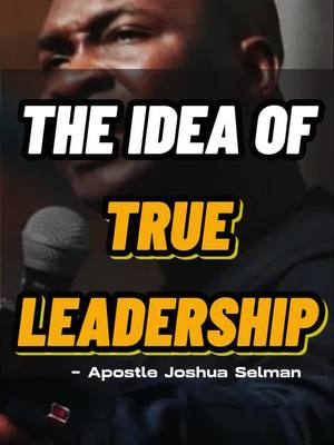 The cover image features a headshot of a man with a microphone. Overlayed text in bold, white and yellow, reads 'THE IDEA OF TRUE LEADERSHIP'. This text is framed by a black background, with the name 'Apostle Joshua Selman' written below.
