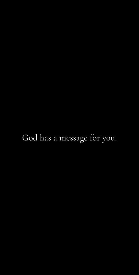 A stark, black image with white text centered: "God has a message for you."