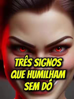 The cover image shows a digital illustration of a woman's face, viewed from the eyes up. The woman has prominent features: dramatic eyebrows, long eyelashes, and bright red eyes that stand out against her pale skin. Overlayed in a bold, yellow font, is the phrase "TRÊS SIGNOS QUE HUMILHAM SEM DÓ" which translates to "THREE SIGNS THAT HUMBLE WITHOUT MERCY". The overall composition has a stark, somewhat ominous tone, enhanced by the facial expression and the text's message.