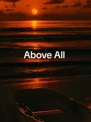 The cover image showcases a serene sunset over the ocean, featuring warm orange and yellow hues. The sun is positioned in the upper center, reflecting on the water. In the foreground, there's a silhouette of a boat on the shore. The overlaid text 'Above All' is placed in the image.