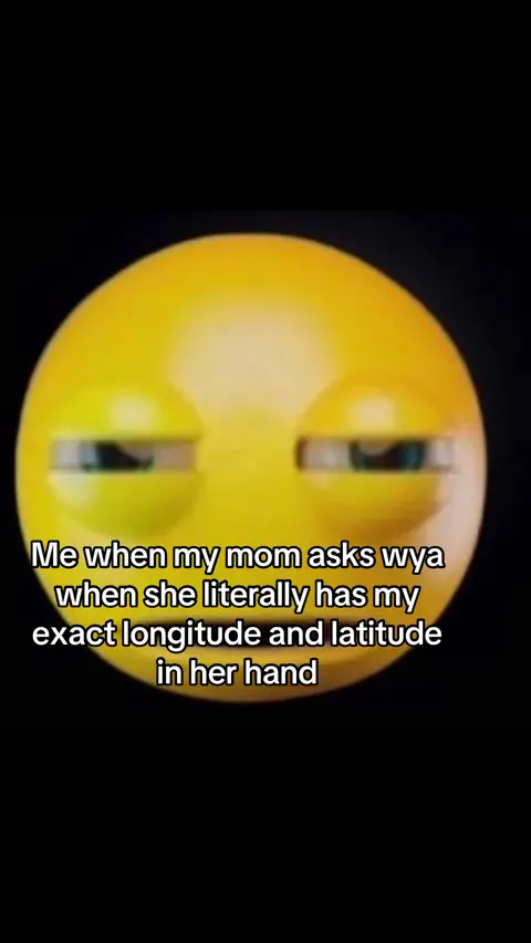 A yellow emoji with large eyes and a somewhat weary expression is centered against a black background. Below the emoji, white text conveys a humorous observation about parental monitoring using a location-sharing app.