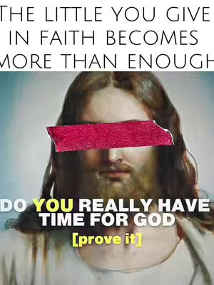 The image features a portrait of a light-skinned man with long hair and a beard, likely meant to be a depiction of Jesus. His eyes are obscured by a horizontal red bar, and he appears to be looking towards the viewer. Above his head is text in a white font on a black background, reading "THE LITTLE YOU GIVE IN FAITH BECOMES MORE THAN ENOUGH". Below him, text in a yellow font reads "DO YOU REALLY HAVE TIME FOR GOD" on a black background, with "[prove it]" in smaller white font beneath it. The background is a soft, slightly blurred gradient.