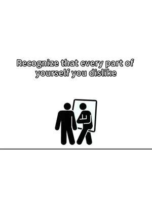 The image is a minimalist illustration on a white background. It features two stick figures: one is a full figure and the other is a reflection in what appears to be a mirror. The text overlayed says 'Recognize that every part of yourself you dislike'. The layout is centered, with the text at the top and the figures below.