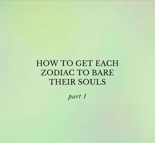 A soft, blurred background transitions from green to light yellow. Centered is dark text that reads 'HOW TO GET EACH ZODIAC TO BARE THEIR SOULS' followed by 'part 1' beneath it.