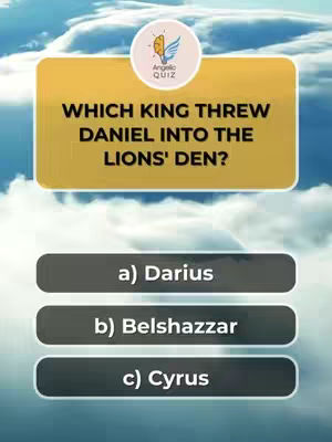 The image is a quiz question against a cloudy sky backdrop. A large, rectangular, gold-colored panel displays the question: "WHICH KING THREW DANIEL INTO THE LIONS' DEN?" positioned above three rectangular answer options labeled "a) Darius", "b) Belshazzar", and "c) Cyrus". A circular logo with "Angelic Quiz" text and a logo is in the top center of the image. The overall design uses simple shapes and a clear, readable font, suitable for quick comprehension.