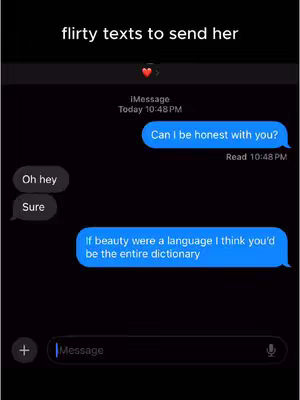 A screenshot of a text message conversation on a black background where two people are exchanging messages. The top of the image contains text that says flirty texts to send her. The conversation has text bubbles in blue and gray. One of the blue bubbles contains the message 'If beauty were a language I think you'd be the entire dictionary'.