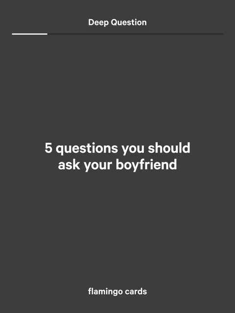 A text-based graphic on a dark gray background. The words are white with an outline. It has the words '5 questions you should ask your boyfriend' in a large font. Above is a phrase, 'Deep Question', and the bottom has the phrase 'flamingo cards'.
