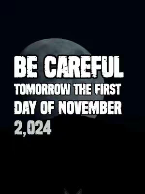 A black backdrop with a blurred, grayish image resembling a moon in the upper portion. Bold white text overlays the image, stating 'BE CAREFUL TOMORROW THE FIRST DAY OF NOVEMBER 2,024'.