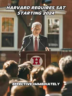 A man in a suit is speaking at a podium with a Harvard University logo. The background is a sunlit exterior with architecture seemingly of the university. Text overlays state the SAT is required starting 2024 and the change is effective immediately.