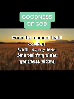 The cover image shows a field of wheat at sunset with overlaid text. At the top, in a light green rectangle, the words "GOODNESS OF GOD" are displayed. Below this, aligned to the left, are the lyrics of the song "From the moment that I wake up, Until I lay my head, Oh I will sing of the goodness of God".