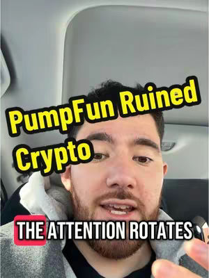 A man is centered in the frame, appearing to be inside a car. Text overlays read "PumpFun Ruined Crypto" in a yellow box, with a second overlay "THE ATTENTION ROTATES" in a red box.