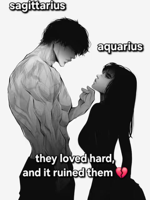 A black and white anime-style image. A muscular man with black hair faces a woman, who has long black hair. Text overlays read 'Sagittarius' above the man and 'Aquarius' above the woman. Below them, the text reads 'they loved hard, and it ruined them' with a broken heart emoji.