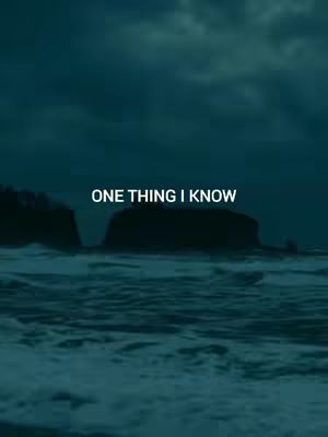 The image shows a dark, moody seascape. The sky is overcast with shades of teal and gray, and the ocean waves are choppy and turbulent. Above the waves, the words "ONE THING I KNOW" are written in a bright white sans-serif font.
