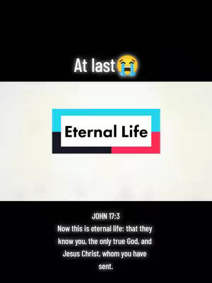 The cover image is divided into sections. The top section is a solid black area with the words "At last" in white font on the top left and a crying emoji. Below that, a white background displays a rectangular box with text in blue and white, and red borders, that reads "Eternal Life". At the bottom, a black background holds a passage from the Bible, John 17:3.