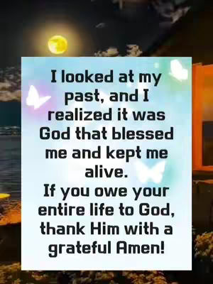 The image features a light blue backdrop with a white, bordered rectangle containing overlaid text. The text expresses a personal reflection on life's blessings and encourages gratitude towards God. The background hints at a nighttime landscape with a bright moon and blurred elements. Decorative white butterflies add a whimsical touch to the overlay. The overall composition is centered and text-focused, with a soft, slightly dreamy aesthetic.