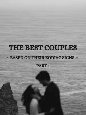 Black and white image of a couple embracing on a cliff overlooking the ocean. The text overlay says 'THE BEST COUPLES' followed by '~ BASED ON THEIR ZODIAC SIGNS ~' and 'PART 1'. The photo has a soft focus.