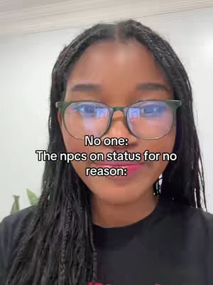 A young woman with long, braided hair and glasses looks directly at the camera. The background is a solid, neutral color. Text overlays state 'No one:' and 'The npcs on status for no reason:'.