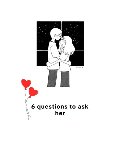A black and white cartoon illustration depicts a couple embracing in front of a window showing a starry night sky. Below the couple, two red heart-shaped balloons are attached to strings. At the bottom is the text "6 questions to ask her." The overall composition is simple and romantic.