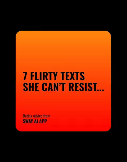 An image with a black background featuring a square with rounded corners. That square has an orange to red gradient. In the middle, there's bold, white text that reads '7 Flirty Texts She Can't Resist...'. Below that, there's a smaller font in white which reads 'Dating advice from SWAY AI APP'.