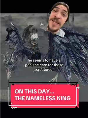 The image is a vertical video cover featuring the creator's face as an overlay on the upper right. The background is a cinematic shot of a dark fantasy scene, possibly from a video game like Dark Souls or Elden Ring. The central focus is the Nameless King and his dragon. A red rectangle at the bottom contains the overlaid text "ON THIS DAY... THE NAMELESS KING". Additional white text appears above it. The creator has a mustache and beard, with a slightly amused expression. The image as a whole blends gaming subject matter with a personal touch.
