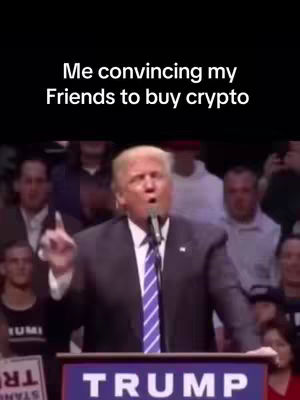 The cover image shows former President Donald Trump speaking at a podium. Text overlaid on the image reads, 'Me convincing my Friends to buy crypto.' Trump is gesturing with his right hand, and the background is filled with an indistinct crowd. The color scheme is dominated by dark suits and the blue and red of the podium.