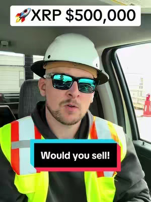 A man wearing sunglasses, a hard hat, and a high-visibility vest is seated inside a vehicle. Text overlays include "XRP $500,000" with a rocket ship graphic and "Would you sell!" in a colored box.