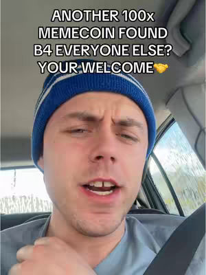 A man in a blue beanie and gray shirt is shown speaking from inside a car. Text overlayed on the image reads "ANOTHER 100x MEMECOIN FOUND B4 EVERYONE ELSE? YOUR WELCOME".